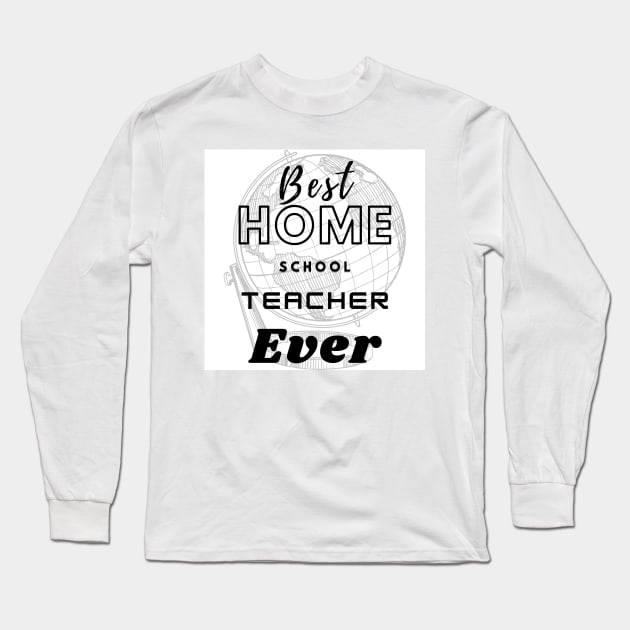 Best home school teacher ever t shirt design Long Sleeve T-Shirt by Strange-desigN